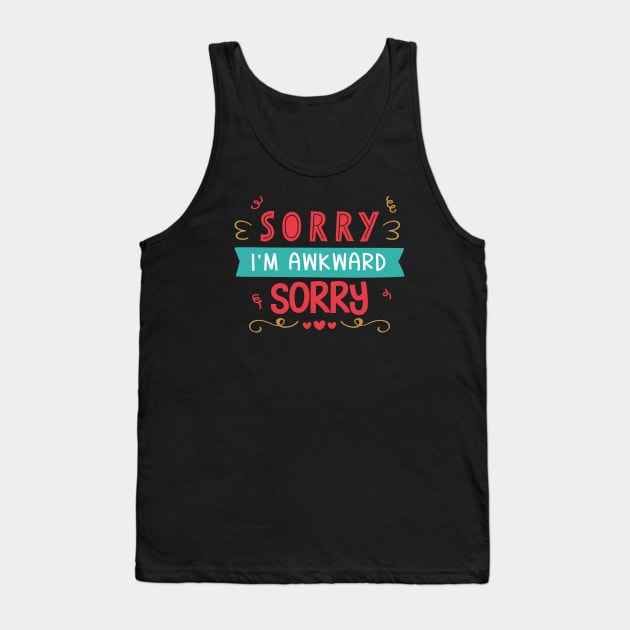 Sorry I'm Awkward Sorry Tank Top by Phorase